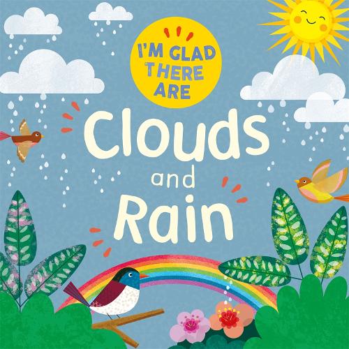 I'm Glad There Are ...: I'm Glad There Are ...: Clouds and Rain - I'm Glad There Are ... (Hardback)