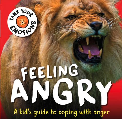 Tame Your Emotions: Feeling Angry - Tame Your Emotions (Hardback)