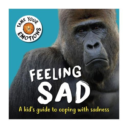 Tame Your Emotions: Feeling Sad - Tame Your Emotions (Paperback)