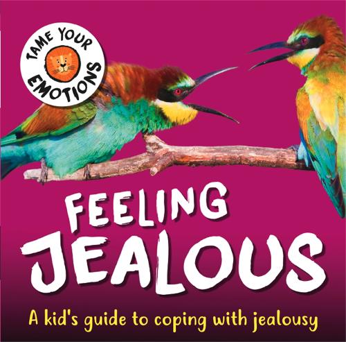 Tame Your Emotions: Feeling Jealous - Tame Your Emotions (Hardback)
