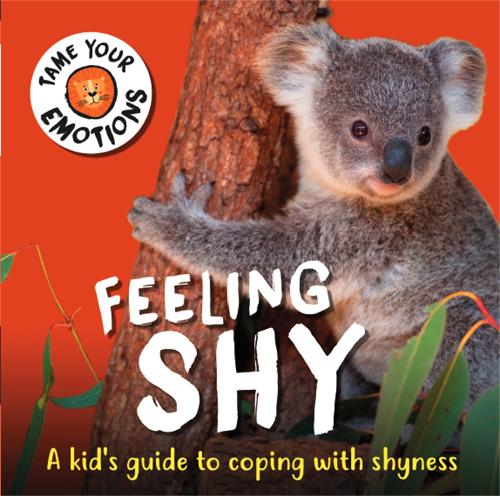 Tame Your Emotions: Feeling Shy - Tame Your Emotions (Hardback)