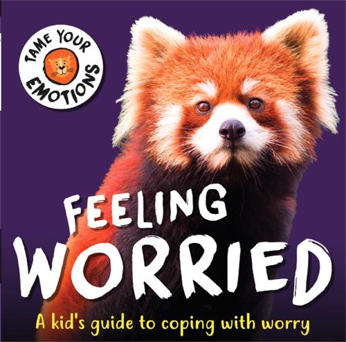 Tame Your Emotions: Feeling Worried - Tame Your Emotions (Hardback)