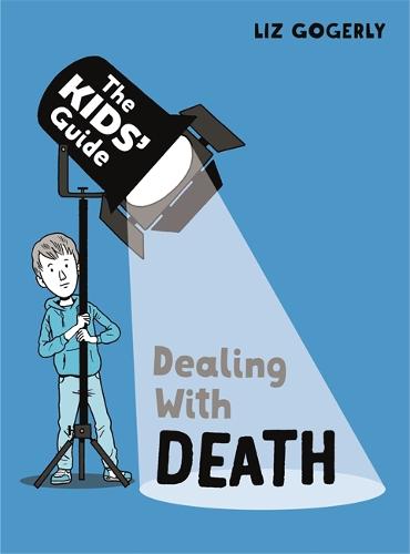 The Kids' Guide: Dealing with Death - The Kids' Guide (Hardback)