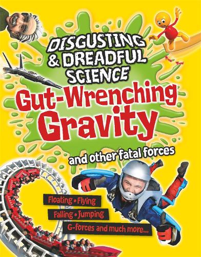Disgusting and Dreadful Science: Gut-wrenching Gravity and Other Fatal Forces - Disgusting and Dreadful Science (Paperback)