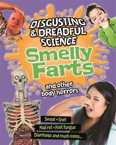 Disgusting and Dreadful Science: Smelly Farts and Other Body Horrors - Disgusting and Dreadful Science (Paperback)