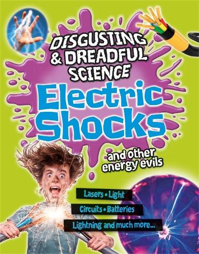 Disgusting and Dreadful Science: Electric Shocks and Other Energy Evils - Disgusting and Dreadful Science (Paperback)