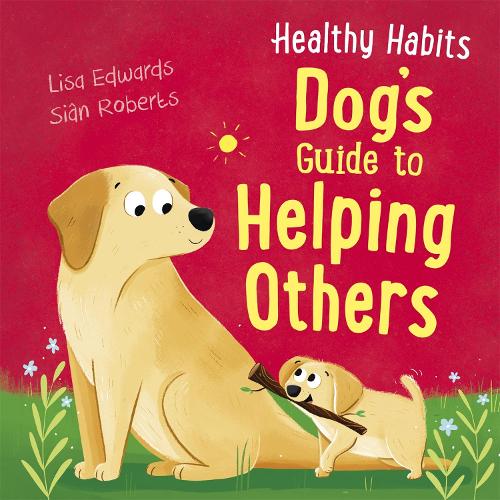 Healthy Habits: Dog's Guide to Helping Others - Healthy Habits (Hardback)