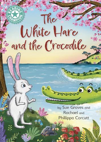 Reading Champion: The White Hare and the Crocodile: Independent Reading Turquoise 7 - Reading Champion (Hardback)