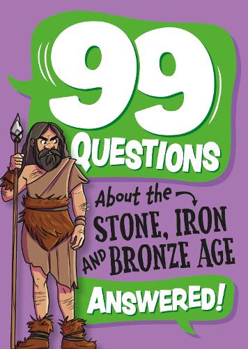 99 Questions About: The Stone, Bronze and Iron Ages - 99 Questions About (Hardback)