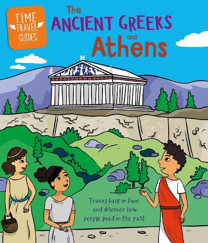 Time Travel Guides: Ancient Greeks and Athens by Sarah Ridley | Waterstones