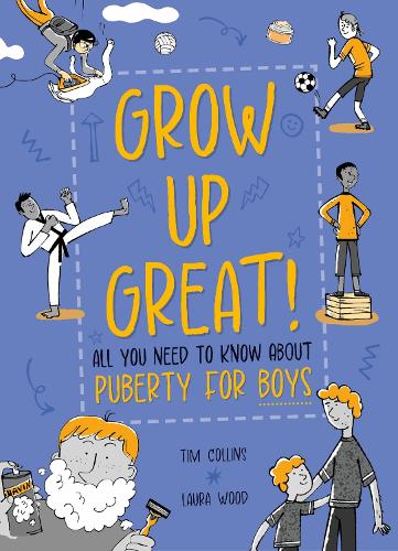Laura Wood Grow Up Great!: All You Need to Know About Puberty for Boys