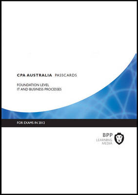 CPA Australia - IT and Business Processes: Foundation level: Passcards (Spiral bound)