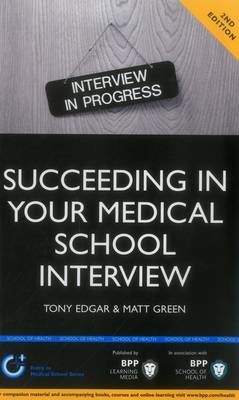 Succeeding in your Medical School Interview: A practical guide to ensuring you are fully prepared (2nd Edition): Study Text (Paperback)