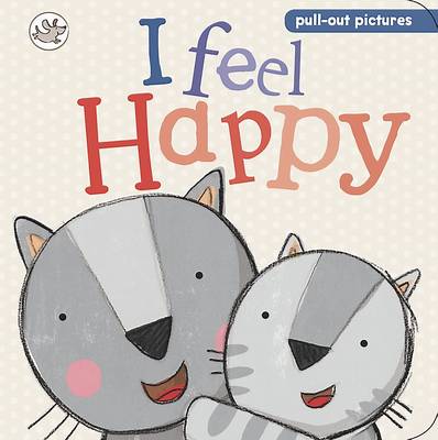 Little Learners - I Feel Happy: Pull-out Pictures (Board book)