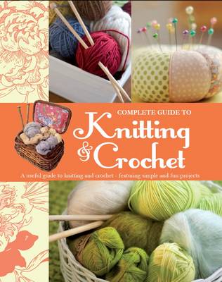 Complete Guide to Knitting & Crochet (Hardback)