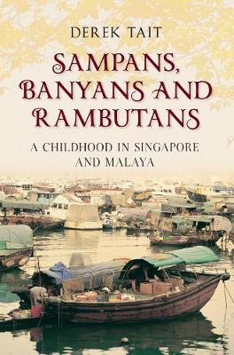 Sampans, Banyans and Rambutans: A Childhood in Singapore and Malaya (Paperback)