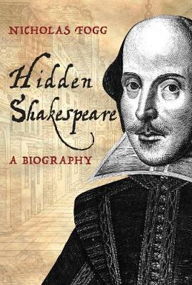 Hidden Shakespeare: A Biography (Hardback)