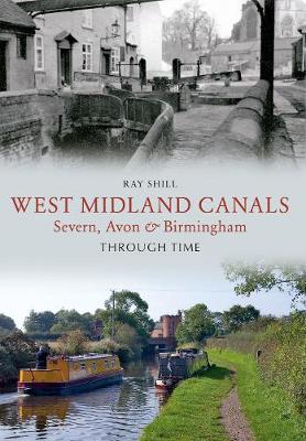 West Midland Canals Through Time: Severn, Avon & Birmingham - Through Time (Paperback)