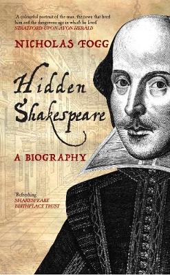 Hidden Shakespeare: A Biography (Paperback)
