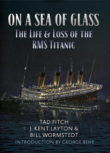 On a Sea of Glass: The Life & Loss of the RMS Titanic (Hardback)