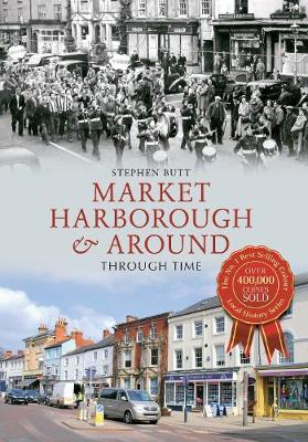 Market Harborough & Around Through Time - Through Time (Paperback)