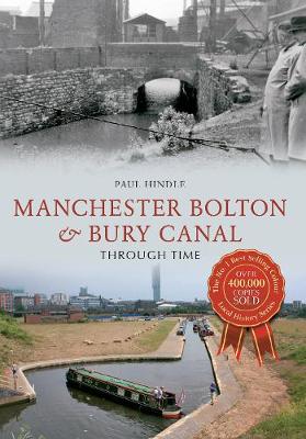Manchester Bolton & Bury Canal Through Time - Through Time (Paperback)