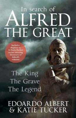 In Search of Alfred the Great: The King, The Grave, The Legend (Hardback)