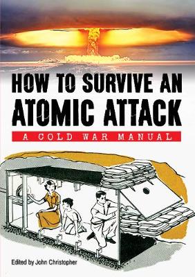 How to Survive an Atomic Attack: A Cold War Manual - How to ... (Paperback)