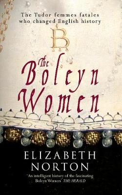 The Boleyn Women: The Tudor Femmes Fatales Who Changed English History (Paperback)