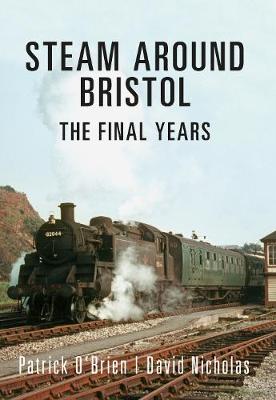 Steam Around Bristol: The Final Years - Steam Around ... (Paperback)