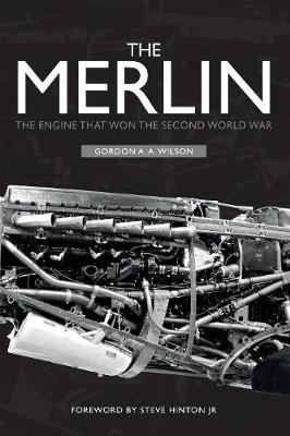 The Merlin: The Engine That Won the Second World War (Hardback)