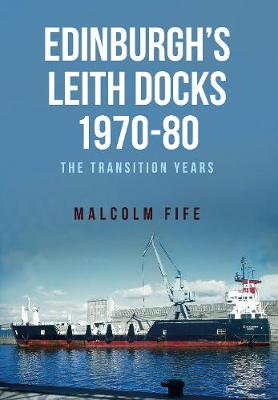 Edinburgh's Leith Docks 1970-80: The Transition Years (Paperback)