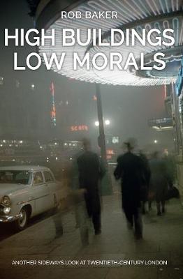 High Buildings, Low Morals: Another Sideways Look at Twentieth Century London (Paperback)
