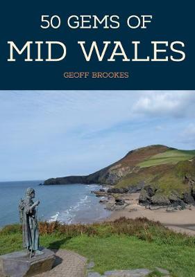 50 Gems of Mid Wales: The History & Heritage of the Most Iconic Places - 50 Gems (Paperback)