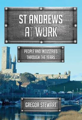 Cover St Andrews At Work: People and Industries Through the Years - At Work