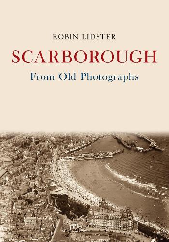 Scarborough From Old Photographs - From Old Photographs (Paperback)