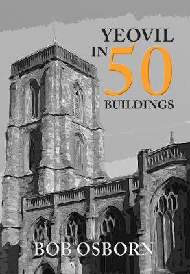 Cover Yeovil in 50 Buildings - In 50 Buildings