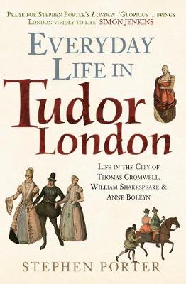 Everyday Life in Tudor London: Life in the City of Thomas Cromwell, William Shakespeare & Anne Boleyn - Everyday Life in ... (Paperback)