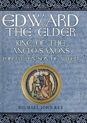 Edward the Elder: King of the Anglo-Saxons, Forgotten Son of Alfred (Hardback)
