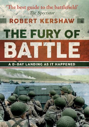 The Fury of Battle: A D-Day Landing As It Happened (Hardback)