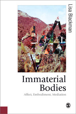 Immaterial Bodies: Affect, Embodiment, Mediation - Published in association with Theory, Culture & Society (Paperback)