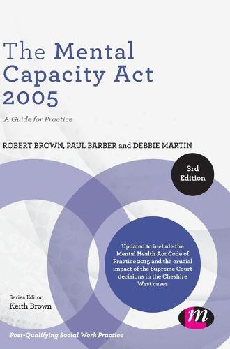 The Mental Capacity Act 2005: A Guide for Practice - Post-Qualifying Social Work Practice Series (Hardback)