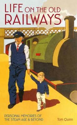 Life on the Old Railways: Personal Memories of the Steam Age & Beyond (Hardback)