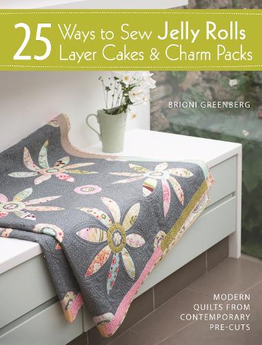 25 Ways to Sew Jelly Rolls, Layer Cakes and Charm Packs: Modern Quilt Projects from Contemporary Pre-Cuts (Paperback)