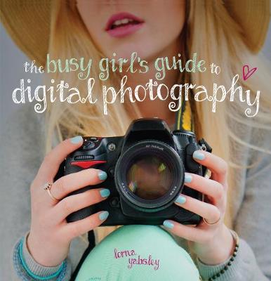 The Busy Girl's Guide to Digital Photography (Paperback)