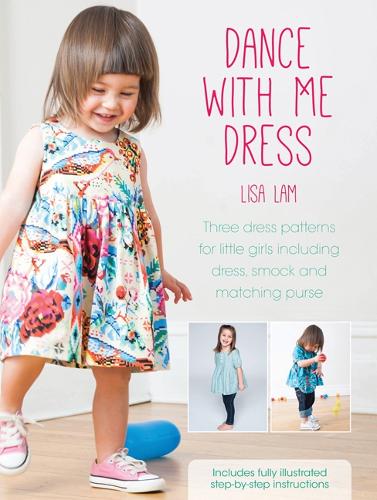 Dance With Me Dress: Three Dress Patterns for Little Girls Including Dress, Smock and Matching Purse (Paperback)