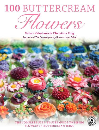 100 Buttercream Flowers: The complete step-by-step guide to piping flowers in buttercream icing (Paperback)