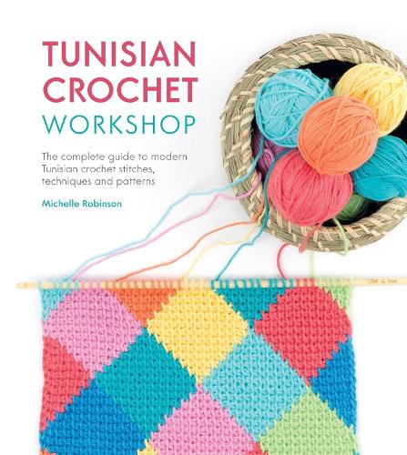 Tunisian Crochet Workshop: The complete guide to modern Tunisian crochet stitches, techniques and patterns (Paperback)