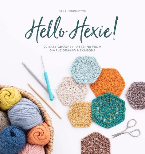 Hello Hexie!: 20 easy crochet patterns from simple granny hexagons (Paperback)