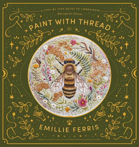 Paint with Thread: A step-by-step guide to embroidery through the seasons (Hardback)
